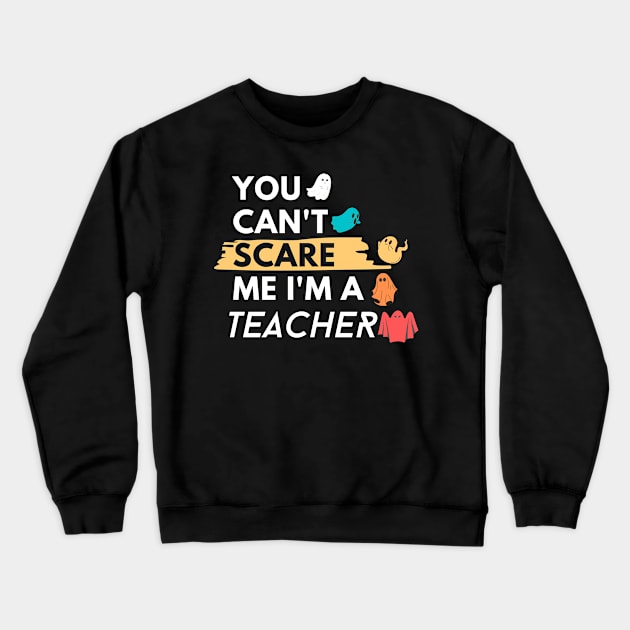 You Can't Scare Me I'm a teacher Crewneck Sweatshirt by WhatsDax